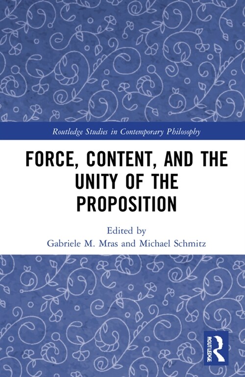 Force, Content and the Unity of the Proposition (Hardcover)
