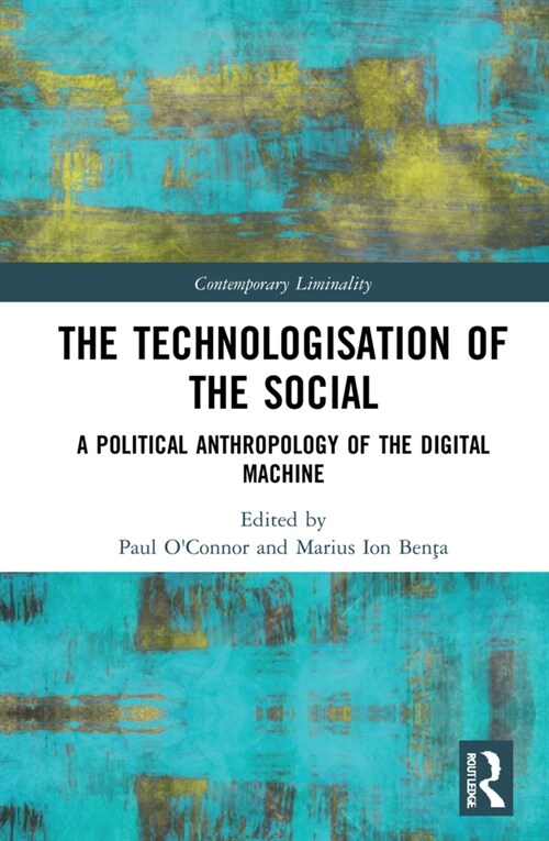 The Technologisation of the Social : A Political Anthropology of the Digital Machine (Hardcover)