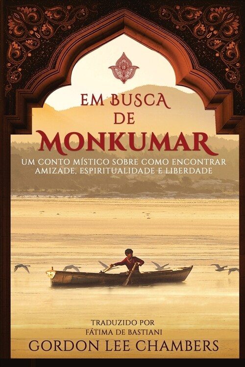 Em Busca de Monkumar: Um Conto M?tico Sobre Como Encontrar Amizade, Espiritualidade e Liberdade (Paperback)
