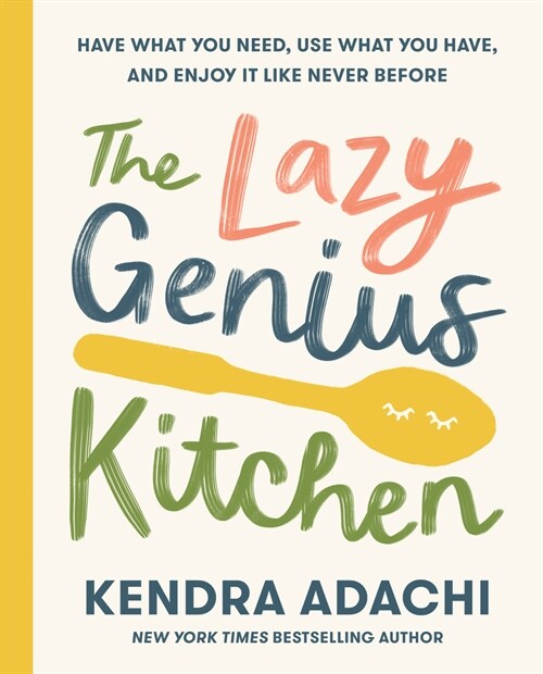 The Lazy Genius Kitchen: Have What You Need, Use What You Have, and Enjoy It Like Never Before (Hardcover)