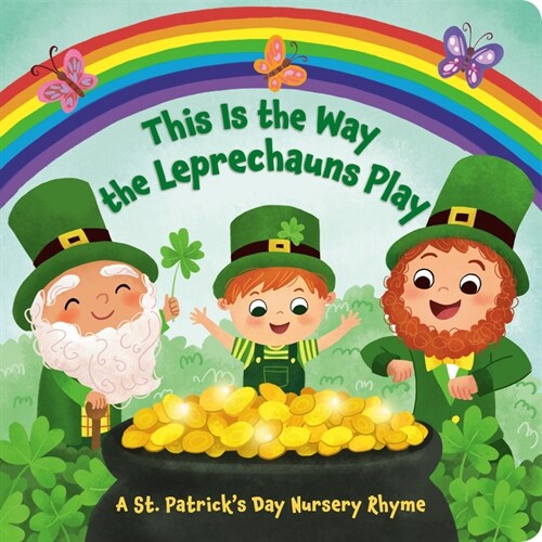 This Is the Way the Leprechauns Play: A St. Patricks Day Nursery Rhyme (Board Books)