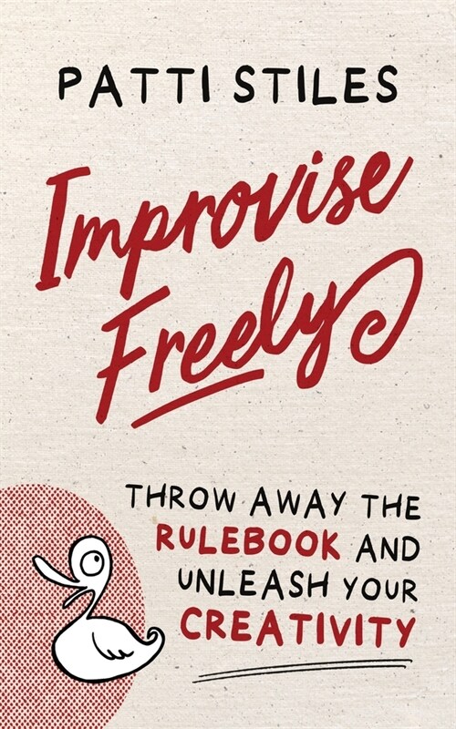 Improvise Freely: Throw away the rulebook and unleash your creativity (Paperback)