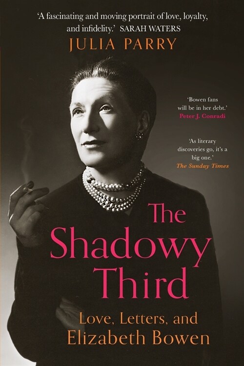 The Shadowy Third : Love, Letters, and Elizabeth Bowen (Paperback)