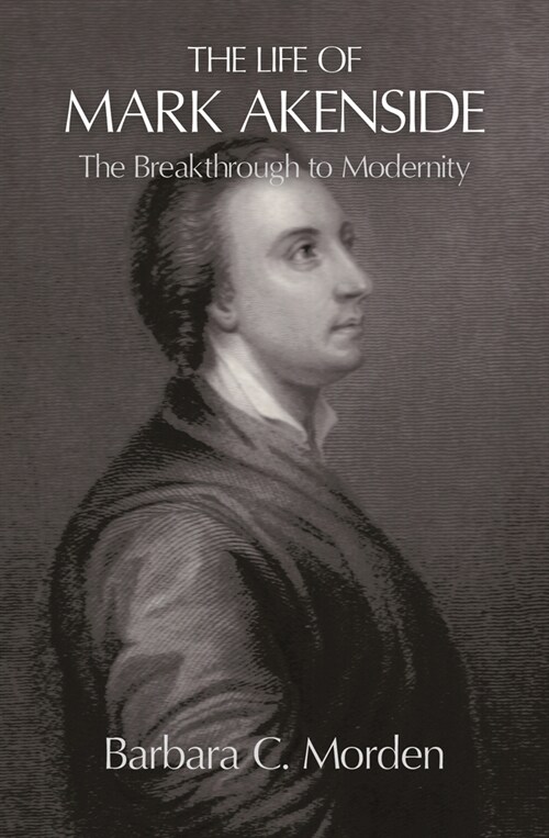 The Life of Mark Akenside : The Breakthrough to Modernity (Paperback)