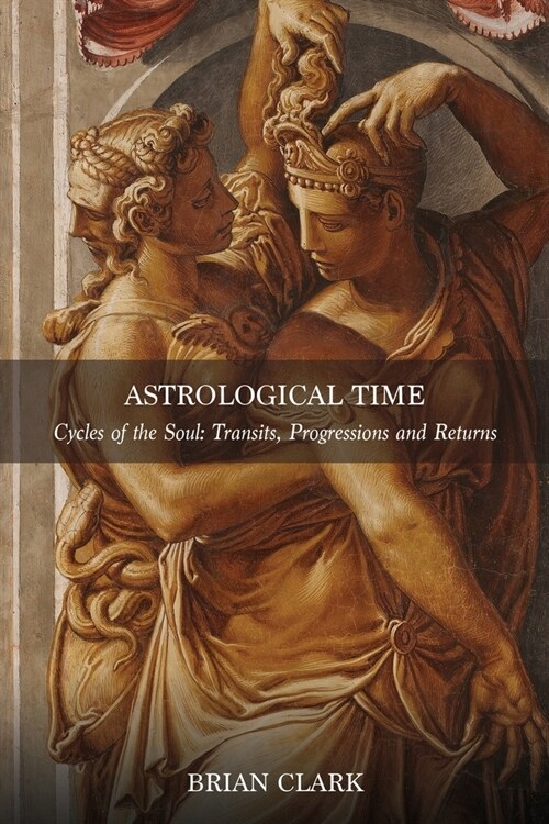 Astrological Time: Transits, Progressions and Returns (Paperback)