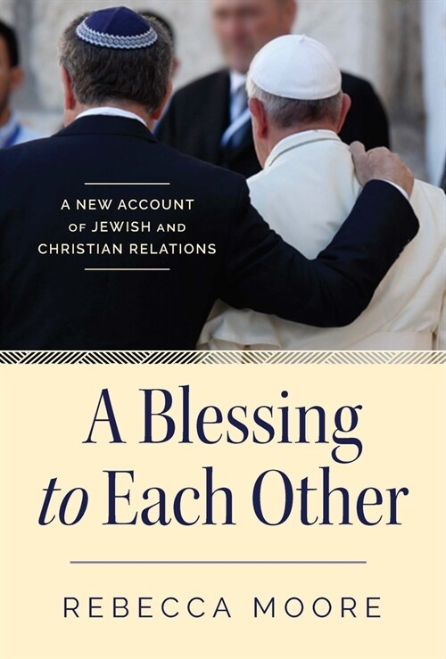 A Blessing to Each Other A New Account of Jewish and Christian Relations (Paperback)