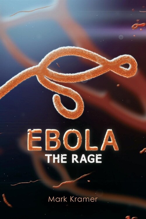 Ebola: The Rage: Volume 1 (Paperback)