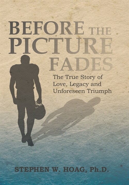 Before the Picture Fades: The True Story of Love, Legacy and Unforeseen Triumph (Hardcover)