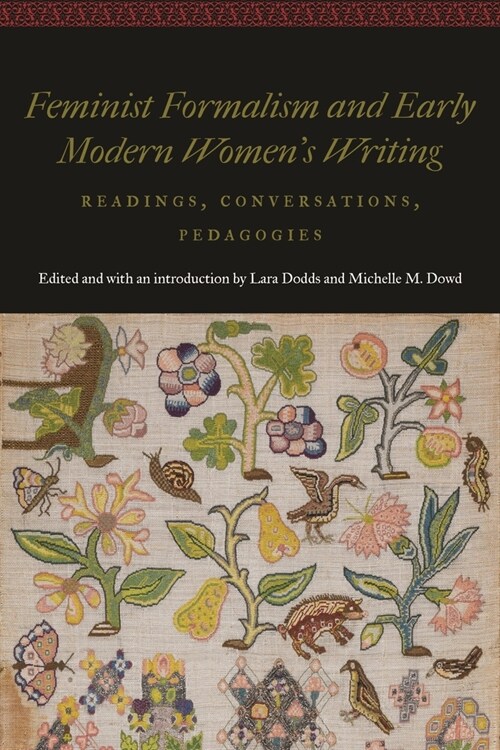 Feminist Formalism and Early Modern Womens Writing: Readings, Conversations, Pedagogies (Hardcover)