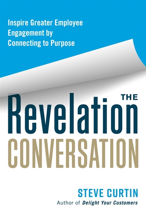 The Revelation Conversation: Inspire Greater Employee Engagement by Connecting to Purpose (Paperback)