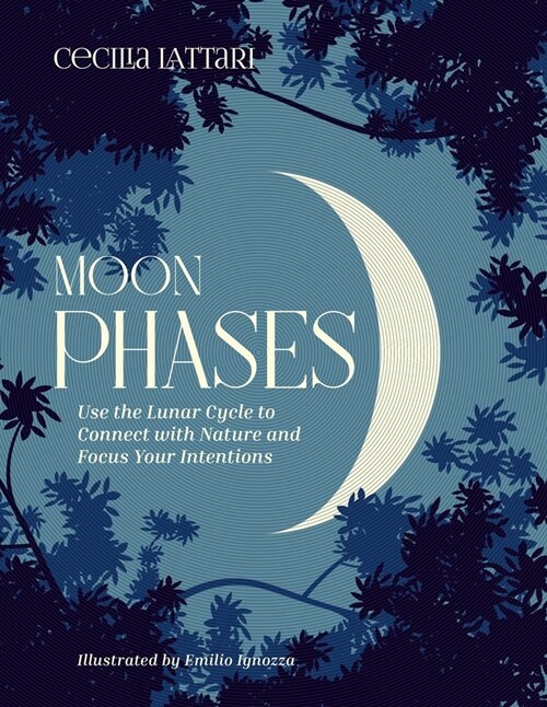 Moon Phases: Use the Lunar Cycle to Connect with Nature and Focus Your Intentions (Hardcover)