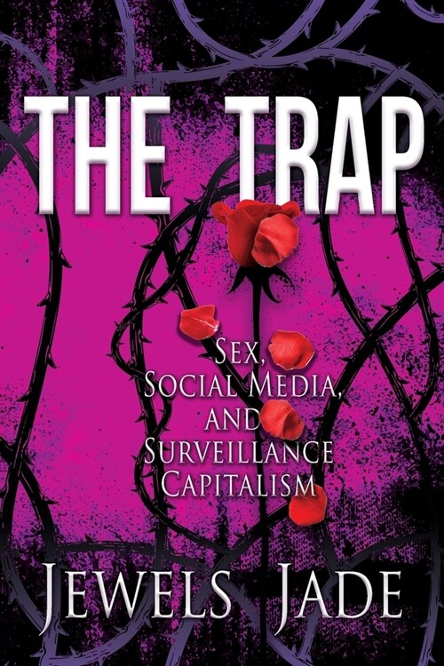 The Trap: Sex, Social Media, and Surveillance Capitalism (Paperback)