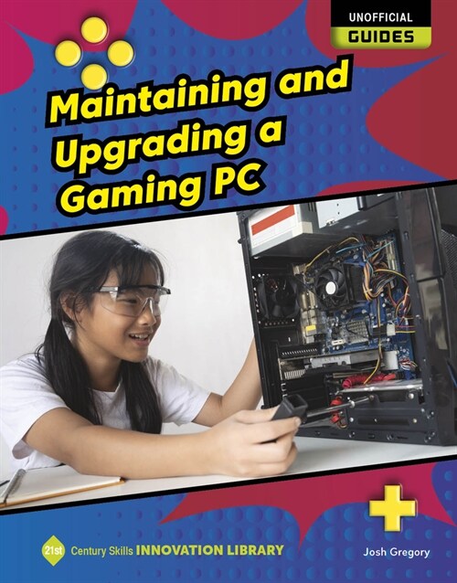 Maintaining and Upgrading a Gaming PC (Library Binding)