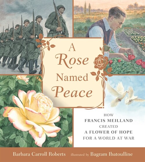 A Rose Named Peace: How Francis Meilland Created a Flower of Hope for a World at War (Hardcover)