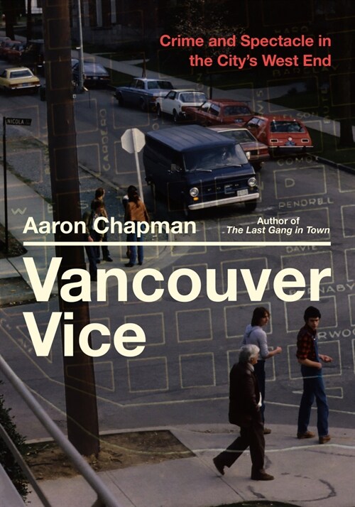 Vancouver Vice: Crime and Spectacle in the Citys West End (Paperback)