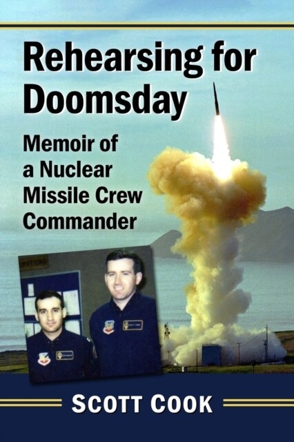 Rehearsing for Doomsday: Memoir of a Nuclear Missile Crew Commander (Paperback)