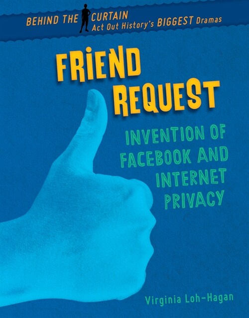 Friend Request: Invention of Facebook and Internet Privacy (Library Binding)
