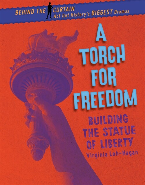 A Torch for Freedom: Building the Statue of Liberty (Library Binding)