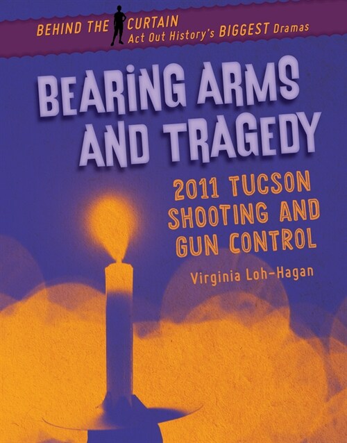 Bearing Arms and Tragedy: 2011 Tucson Shooting and Gun Control (Library Binding)