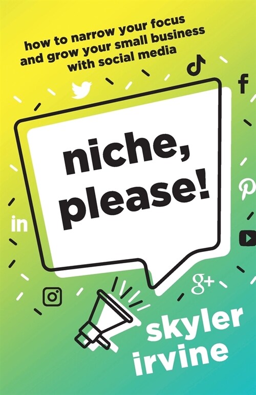 Niche, Please!: How to Narrow Your Focus and Grow Your Small Business with Social Media (Paperback)