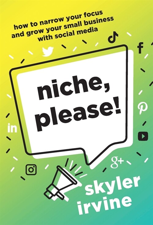 Niche, Please!: How to Narrow Your Focus and Grow Your Small Business with Social Media (Hardcover)