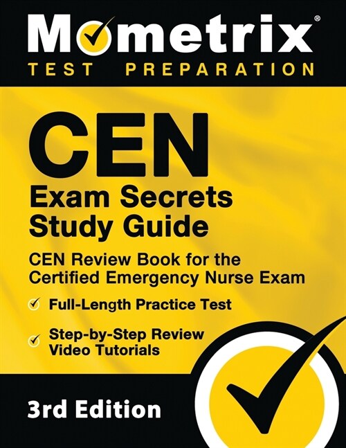 CEN Exam Secrets Study Guide - CEN Review Book for the Certified Emergency Nurse Exam, Full-Length Practice Test, Step-by-Step Review Video Tutorials: (Paperback)