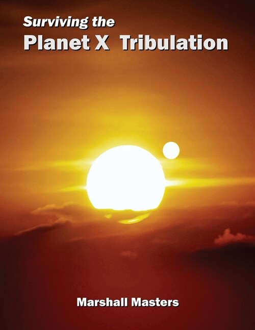 Surviving the Planet X Tribulation: There Is Strength in Numbers (Paperback) (Paperback, 3, Surviving the P)