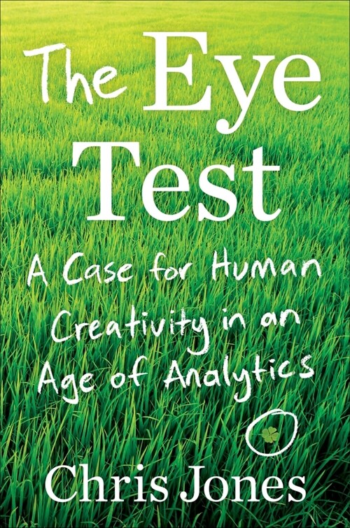 The Eye Test: A Case for Human Creativity in the Age of Analytics (Hardcover)