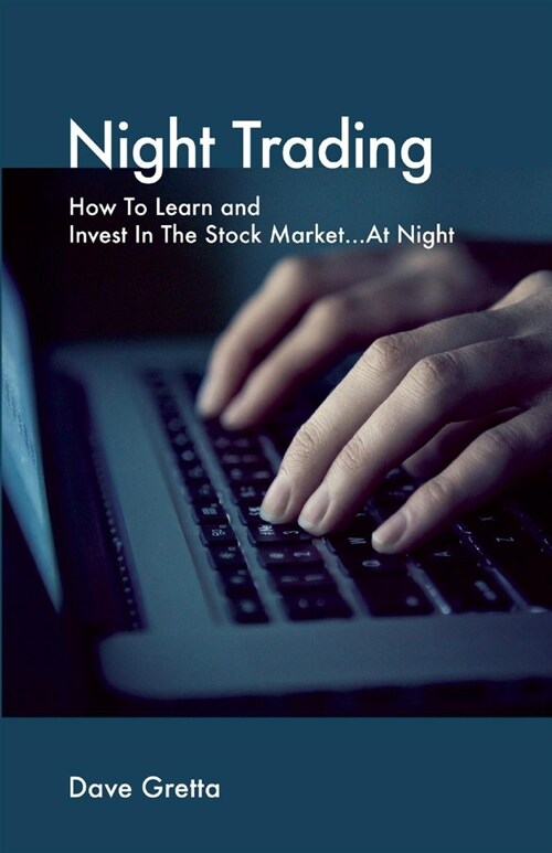 Night Trading: How to Learn and Invest in the Stock Market...at Night (Paperback)