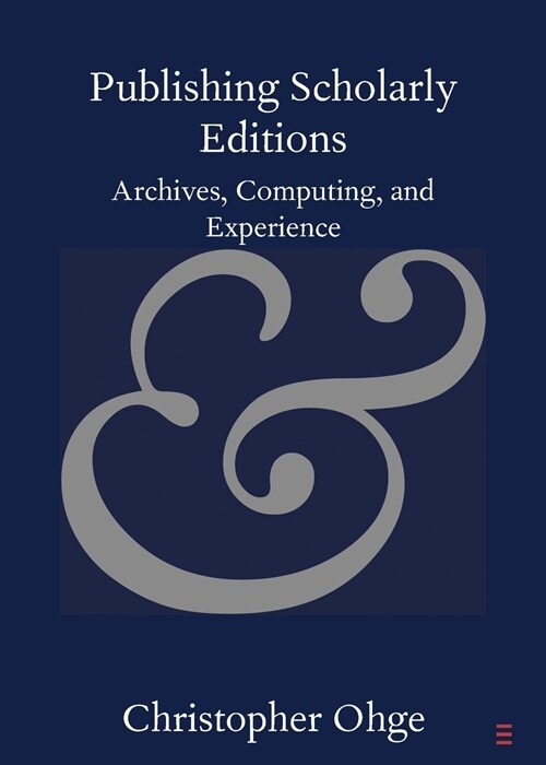 Publishing Scholarly Editions : Archives, Computing, and Experience (Paperback)
