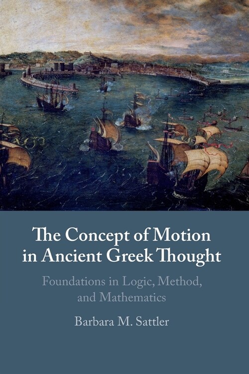 The Concept of Motion in Ancient Greek Thought : Foundations in Logic, Method, and Mathematics (Paperback)