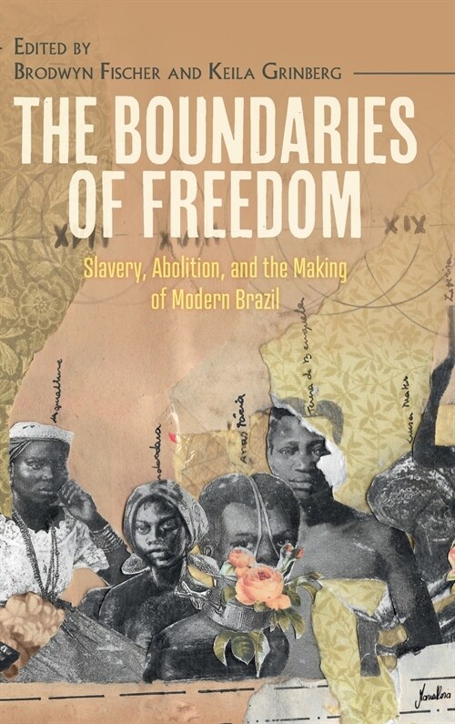 The Boundaries of Freedom : Slavery, Abolition, and the Making of Modern Brazil (Hardcover)