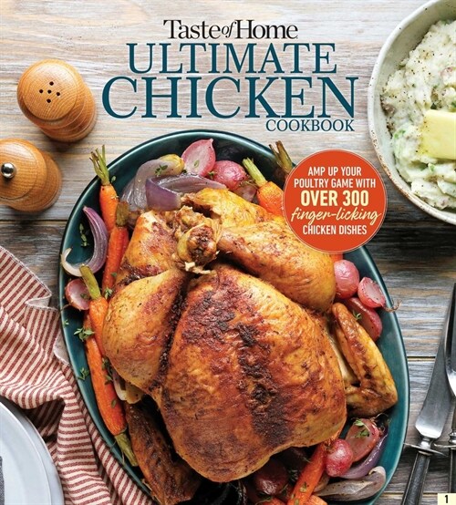 Taste of Home Ultimate Chicken Cookbook: Amp Up Your Poultry Game with More Than 362 Finger-Licking Chicken Dishes (Paperback)