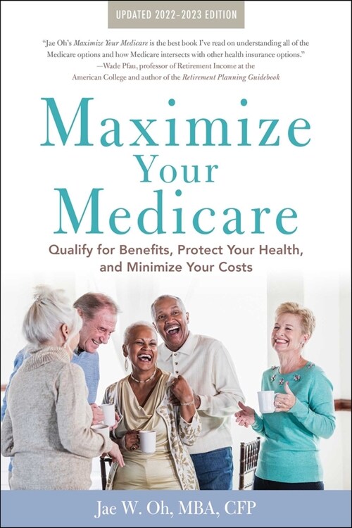 Maximize Your Medicare: 2022-2023 Edition: Qualify for Benefits, Protect Your Health, and Minimize Your Costs (Paperback)