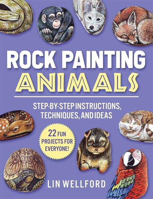 Rock Painting Animals: Step-By-Step Instructions, Techniques, and Ideas--20 Projects for Everyone! (Paperback)