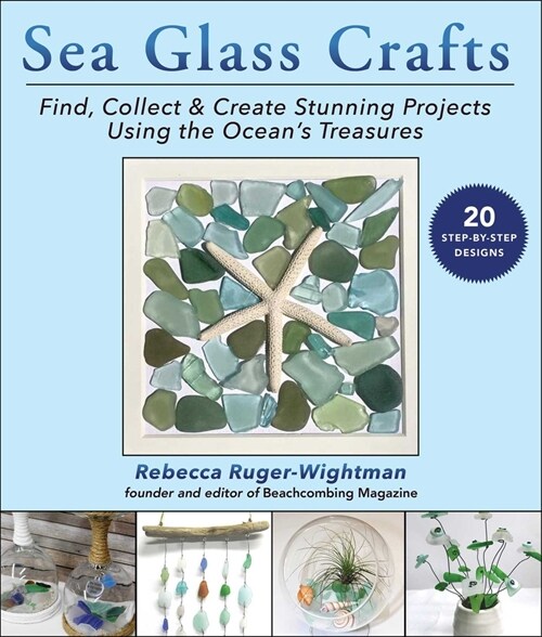Sea Glass Crafts: Find, Collect & Create Stunning Projects Using the Oceans Treasures (Paperback)
