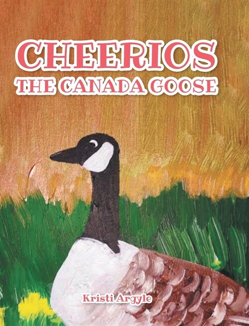 Cheerios the Canada Goose (Hardcover)