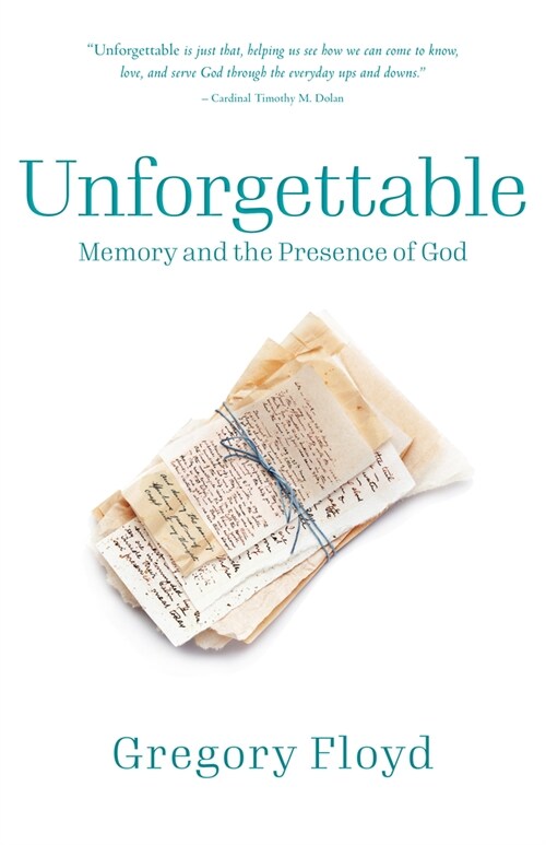 Unforgettable: How Remembering Gods Presence in Our Past Brings Hope to Our Future (Paperback)