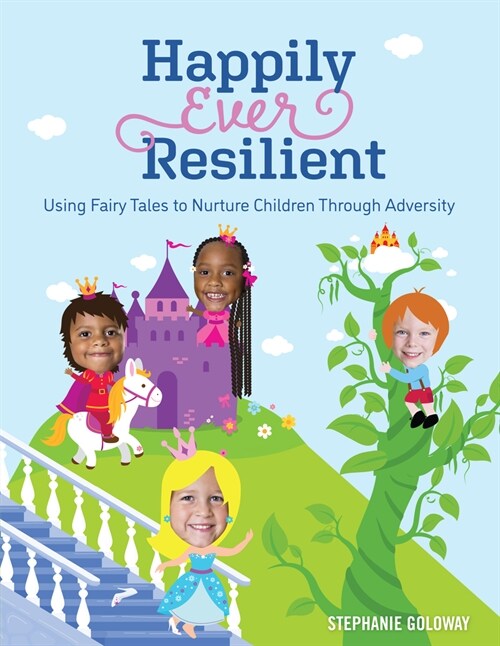 Happily Ever Resilient: Using Fairy Tales to Nurture Children Through Adversity (Paperback)