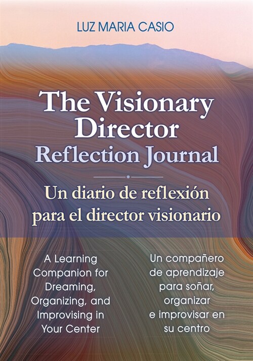 The Visionary Director Reflection Journal/Un Diario de Reflexi? Para El Director Visionario: A Learning Companion for Dreaming, Organizing, and Impro (Paperback)