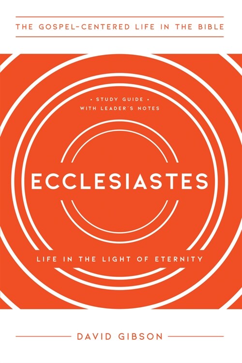 Ecclesiastes: Life in the Light of Eternity, Study Guide with Leaders Notes (Paperback)