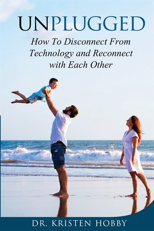 Unplugged: How to disconnect from technology and reconnect with each other (Paperback)