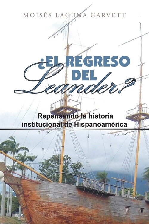풢l Regreso Del Leander? Repensando La Historia Institucional De Hispanoam?ica (Paperback)
