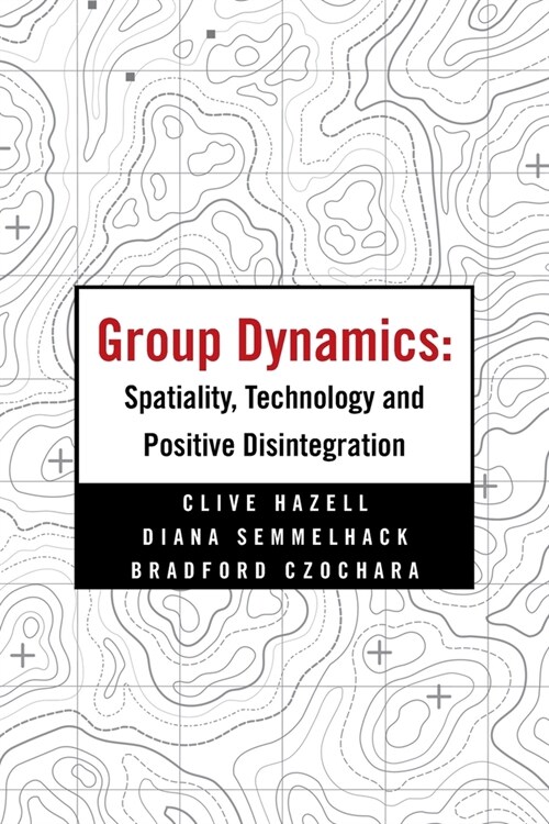 Group Dynamics: Spatiality, Technology and Positive Disintegration (Paperback)