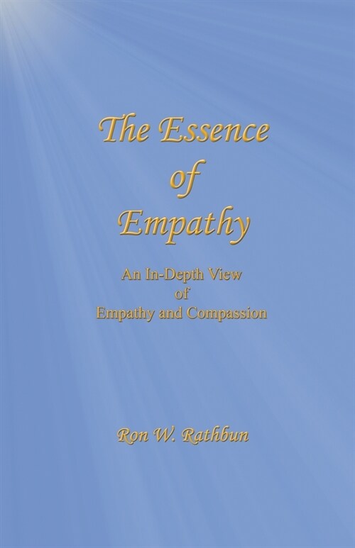 The Essence of Empathy: An In-Depth View of Empathy and Compassion (Paperback)