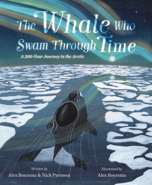 The Whale Who Swam Through Time: A Two-Hundred-Year Journey in the Arctic (Hardcover)