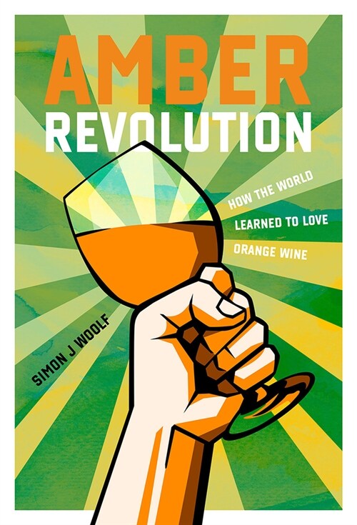 Amber Revolution: How the World Learned to Love Orange Wine (Hardcover)