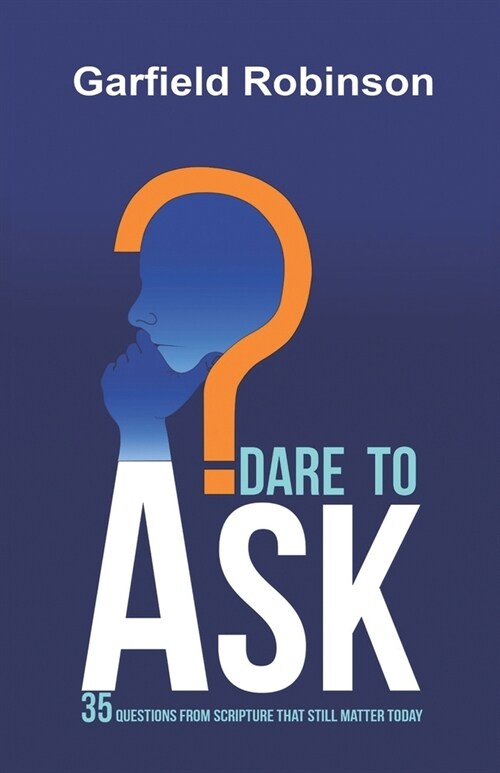 Dare to Ask: 35 Questions From Scripture That Still Matter Today (Paperback)