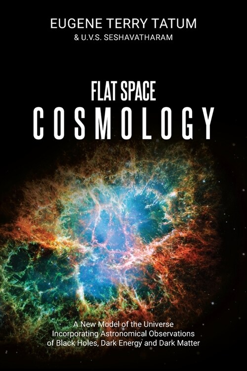 Flat Space Cosmology: A New Model of the Universe Incorporating Astronomical Observations of Black Holes, Dark Energy and Dark Matter (Paperback)