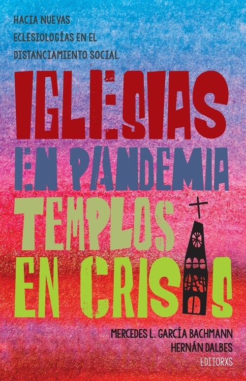 Iglesias en pandemia, templos en crisis: Hacia nuevas eclesiolog?s en el distanciamiento social (Paperback)